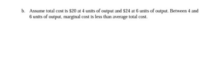 Solved B. Assume Total Cost Is $20 At 4 Units Of Output And | Chegg.com