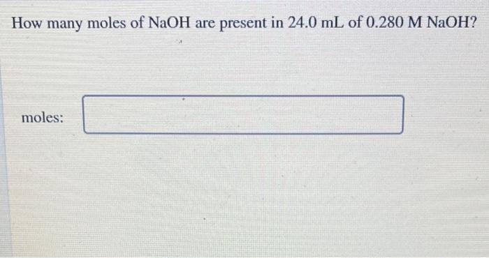 Solved How many moles of NaOH are present in 24.0 mL of | Chegg.com