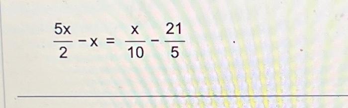 Solved 25x−x=10x−521 | Chegg.com