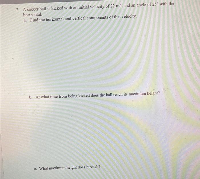 Solved 2. A soccer ball is kicked with an initial velocity