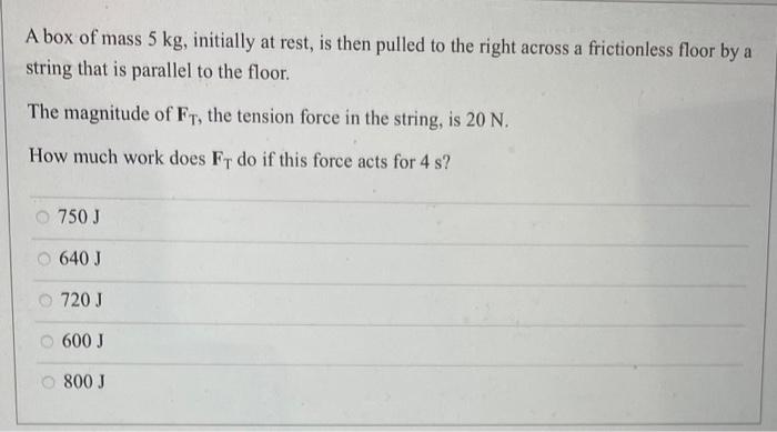 Solved A box of mass 5 kg, initially at rest, is then pulled | Chegg.com