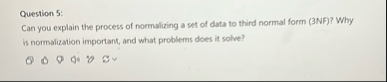 Solved Question 5:Can you explain the process of normalizing | Chegg.com