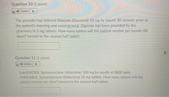 Question 10 (1 point) Listen The provider has ordered Glipizide (Glucotrol) 10 mg by mouth 30 minutes prior to the patients