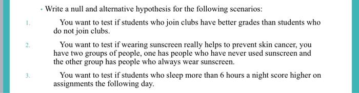 - Write a null and alternative hypothesis for the following scenarios:
You want to test if students who join clubs have bette