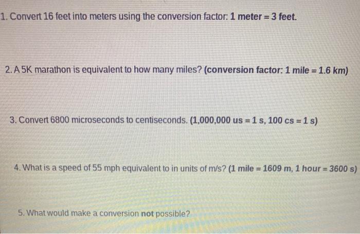 Solved 1. Convert 16 feet into meters using the conversion Chegg