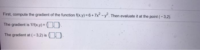 Solved First, compute the gradient of the function f(x,y) = | Chegg.com