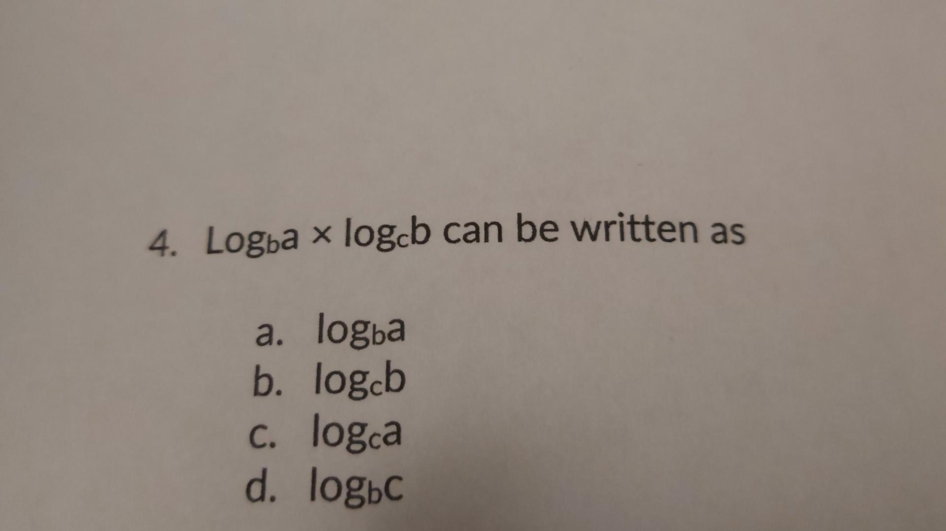 Solved Log_b(a) × Log_c(b) Can Be Written As: A. | Chegg.com