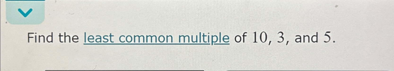 solved-find-the-least-common-multiple-of-10-3-and-5-chegg