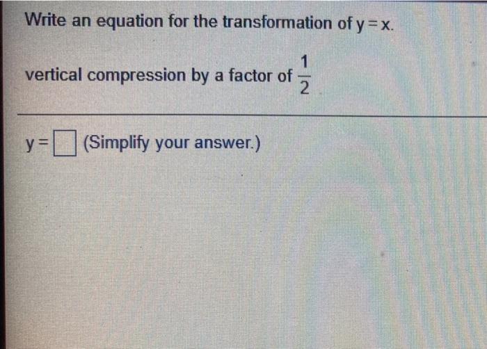 Write an equation for the transformation of y=x vertical