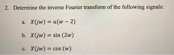 Solved 2. Determine the inverse Fourier transform of the | Chegg.com