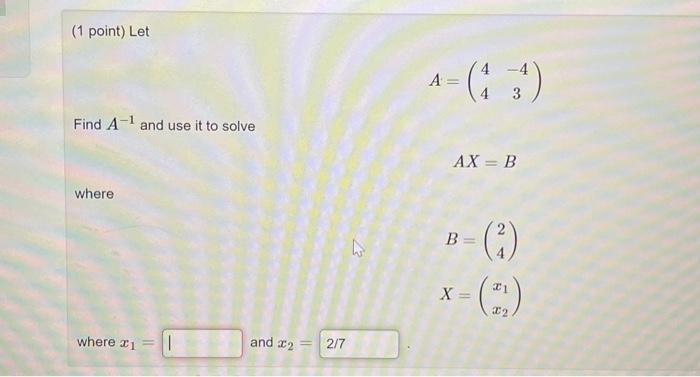 Solved (1 Point) Let A=(44−43) Find A−1 And Use It To Solve | Chegg.com