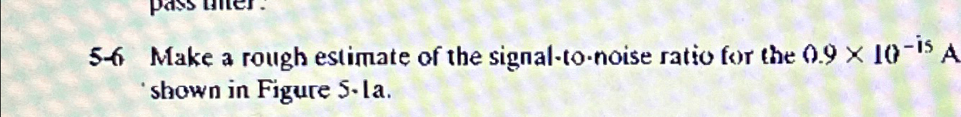 5-6 ﻿Make a rough estimate of the signal-to noise | Chegg.com