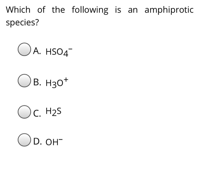 Solved Which of the following is an amphiprotic species? OA. | Chegg.com