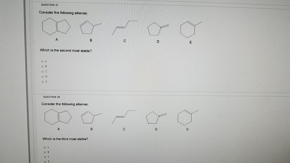 Solved QUESTION 37 Consider The Following Alkenes: Which Is | Chegg.com