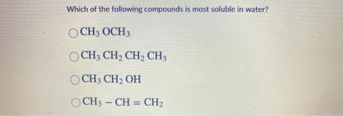 Solved Which Of The Following Compounds Is Most Soluble In | Chegg.com