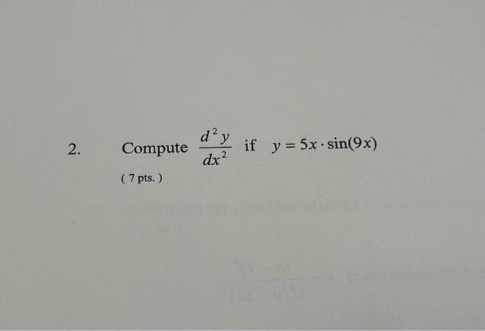 Compute \( \frac{d^{2} y}{d x^{2}} \) if \( y=5 x \cdot \sin (9 x) \) ( 7 pts.)