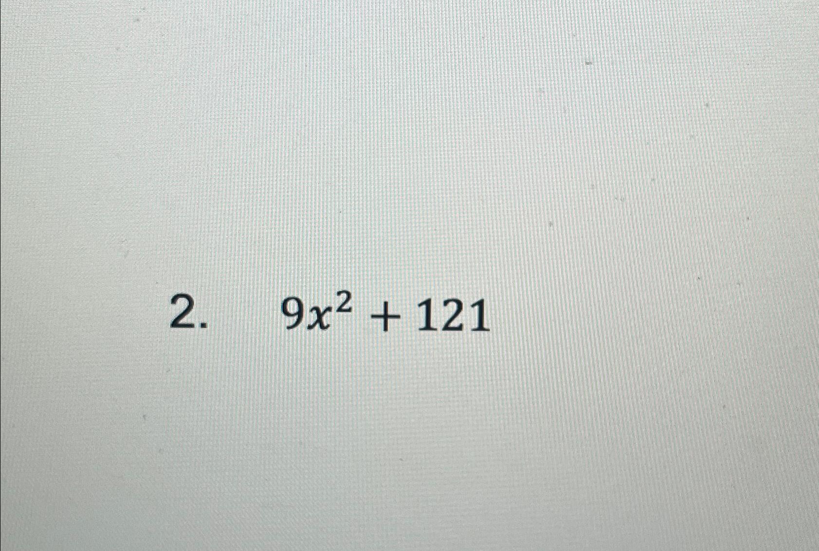 Solved 9x2+121 | Chegg.com