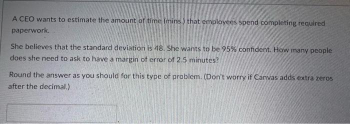 Solved A CEO wants to estimate the amount of time (mins.) | Chegg.com
