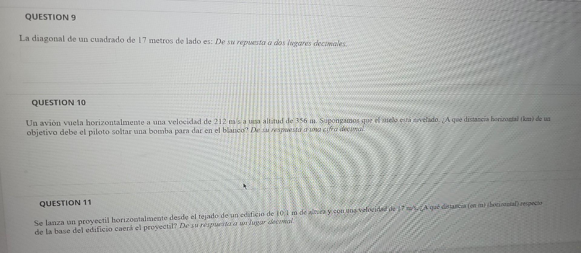 La diagonal de un cuadrado de 17 metros de lado es: De su repuesta a dos lugares decimales. QUESTION 10 Un avión vuela horizo