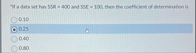 Solved *If a data set has SSR =400 ﻿and SSE =100, ﻿then the | Chegg.com