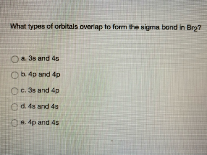 Solved What types of orbitals overlap to form the sigma bond | Chegg.com