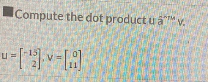 Solved Compute The Dot Product U A M V U V Ia Chegg Com