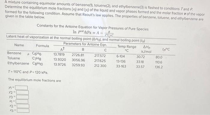 A mixture containing equimolar amounts of benzene(1), toluene(2), and ethylbenzene(3) is flashed to conditions Tand \( P \). 
