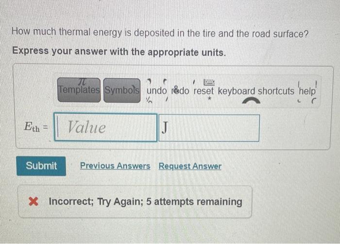 How much thermal energy is deposited in the tire and the road surface?
Express your answer with the appropriate units.