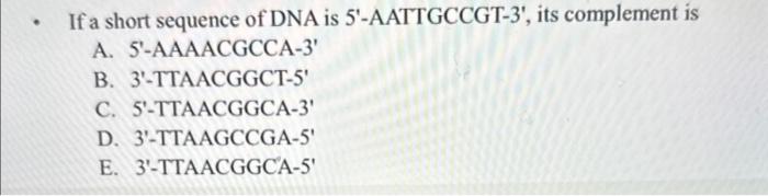 Solved If a short sequence of DNA is 5'-AATTGCCGT-3', its | Chegg.com