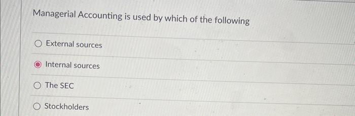 Solved Managerial Accounting is used by which of the | Chegg.com
