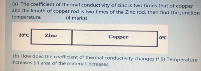 Solved (a) The coefficient of thermal conductivity of zinc | Chegg.com