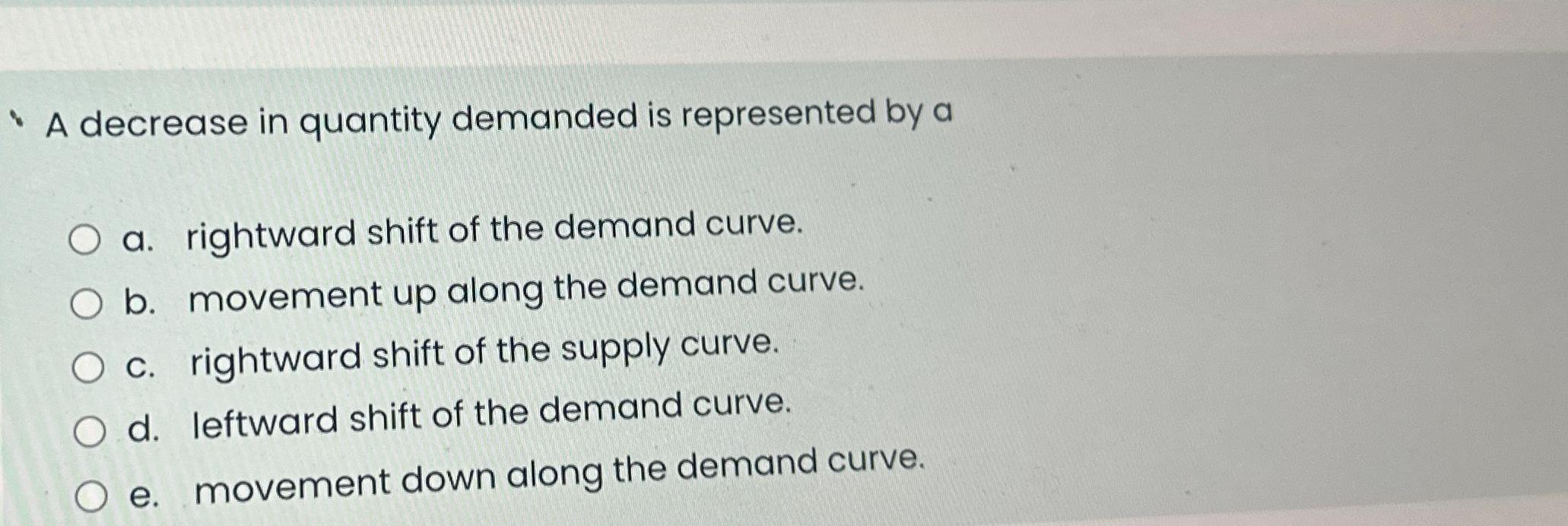 Solved A decrease in quantity demanded is represented by aa. | Chegg.com