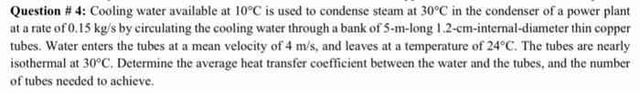 Solved Question \# 4: Cooling water available at 10∘C is | Chegg.com