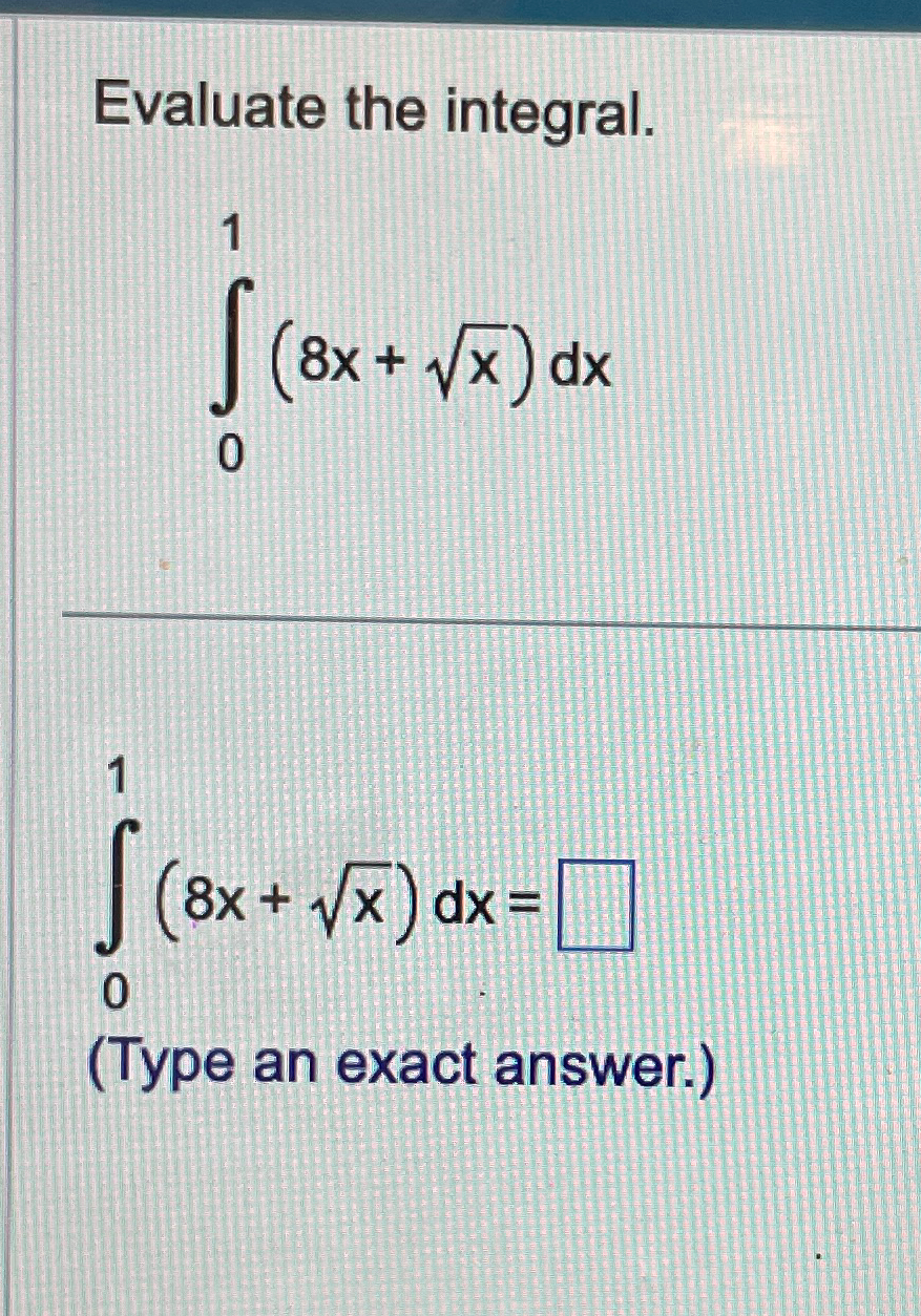 Solved Evaluate The Integral ∫01 8x X2 Dx∫01 8x X2 Dx Type