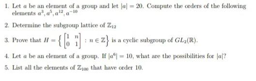 Solved 1. Let a be an element of a group and let ∣a∣=20. | Chegg.com