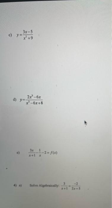 \[ y=\frac{3 x-5}{x^{2}+9} \] d) \( y=\frac{2 x^{3}-6 x}{x^{2}-6 x+8} \) e) \( \frac{3 x}{x+1}-\frac{1}{x}-2=f(x) \) 4) a) So