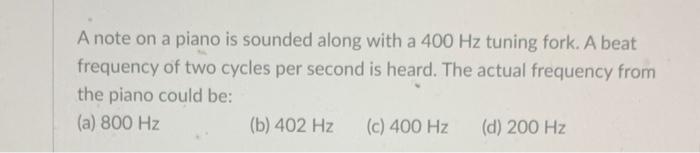 Solved A note on a piano is sounded along with a 400 Hz | Chegg.com