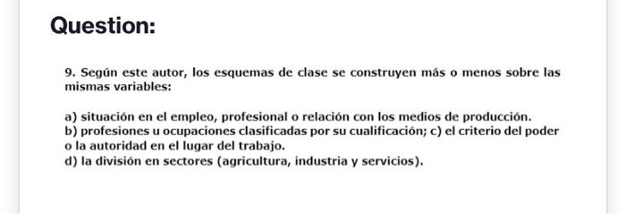 9. Según este autor, los esquemas de clase se construyen más o menos sobre las mismas variables: a) situación en el empleo, p