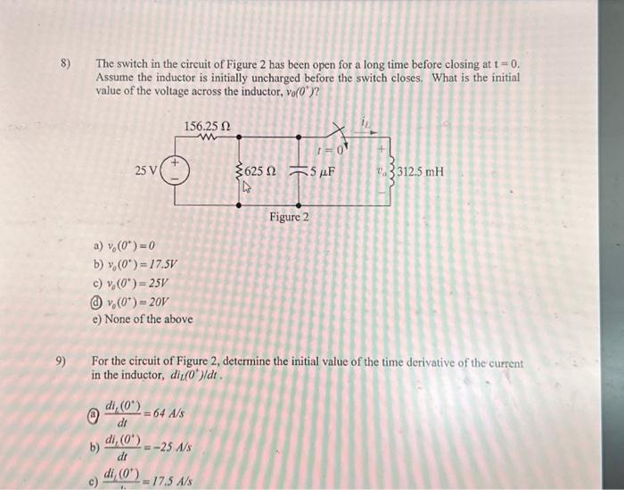 Solved 8) The switch in the circuit of Figure 2 has been | Chegg.com