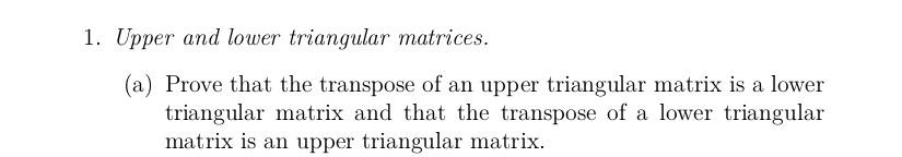 Solved 1. Upper and lower triangular matrices. (a) Prove | Chegg.com