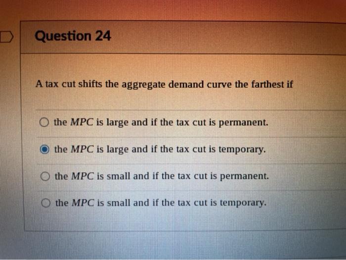 Solved Question 24 A tax cut shifts the aggregate demand | Chegg.com