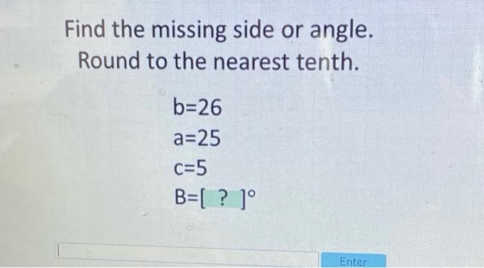 Solved Find the missing side or angle. Round to the nearest | Chegg.com