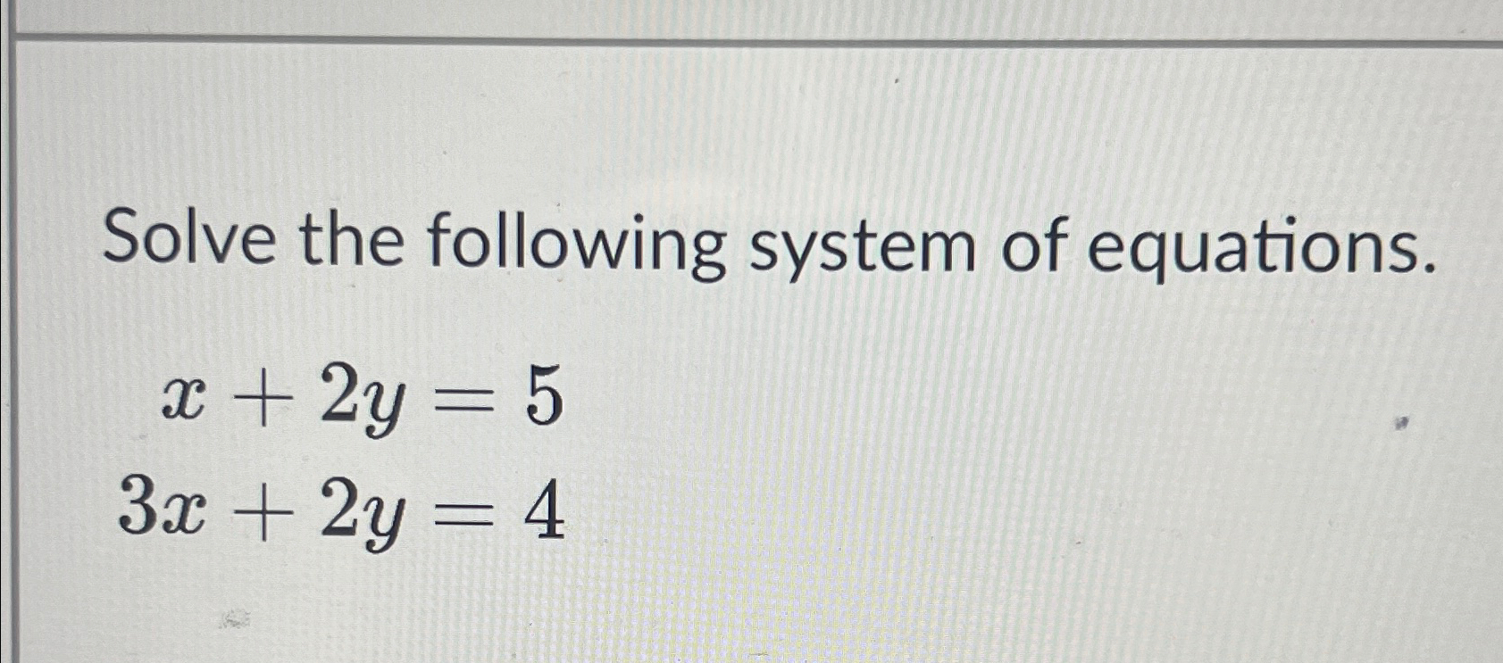 Solved Solve the following system of equations.x+2y=53x+2y=4 | Chegg.com