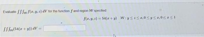 Evaluate \( \iiint_{W} f(x, y, z) d V \) for the function \( f \) and region \( \mathcal{W} \) specified: \[ f(x, y, z)=54(x+