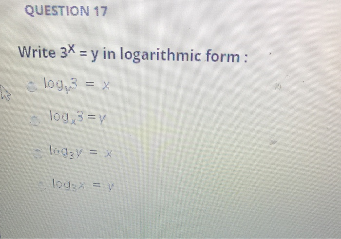 Solved QUESTION 17 Write 3x = y in logarithmic form: log 3 = | Chegg.com