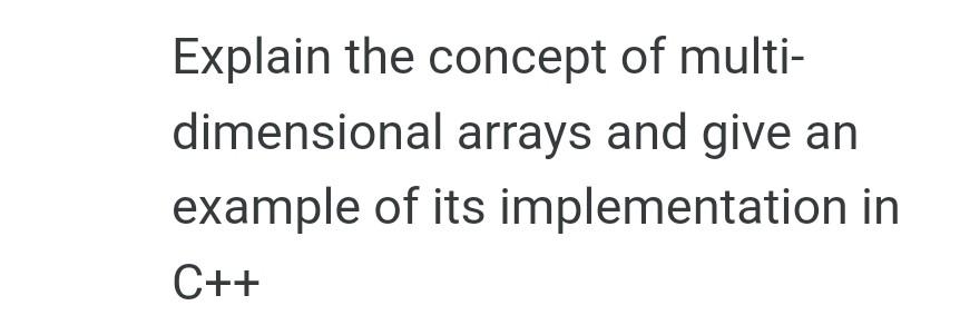 Explain the concept of multidimensional arrays and | Chegg.com