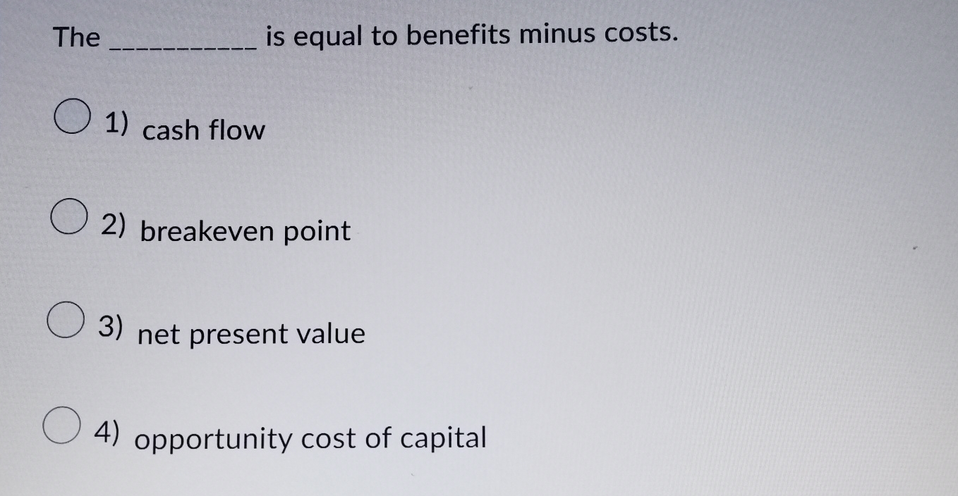 Solved The ﻿is equal to benefits minus costs.cash