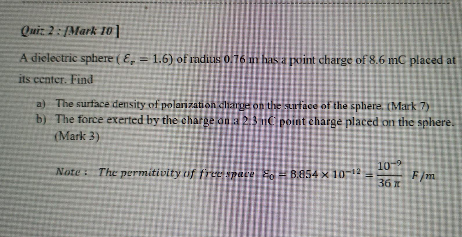 Solved Quiz 2 : /Mark 10 ] A dielectric sphere ( E, = 1.6) | Chegg.com