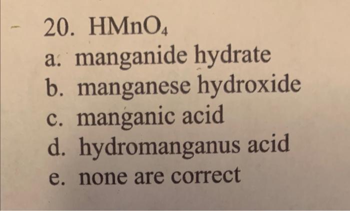 20. HMnO4 a. manganide hydrate b. manganese hydroxide | Chegg.com