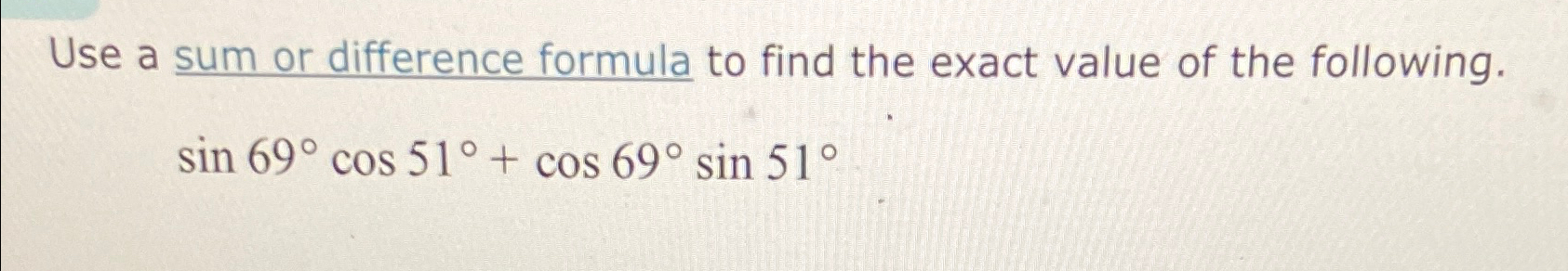 Solved Use a sum or difference formula to find the exact | Chegg.com